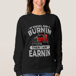 Sweatshirt Si Diesel Aint Burning Alors J'Ai Aint Gagner Cami