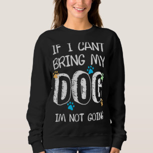 Sweatshirt Si je n'arrive pas à amener mon chien, je ne vais