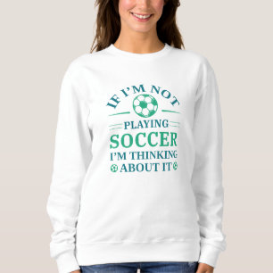 Sweatshirt Si je ne joue pas au football, je pense à ça