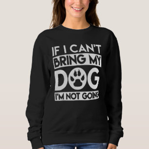 Sweatshirt Si je ne peux pas amener mon chien, je ne vais pas