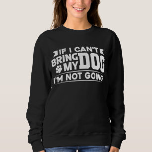 Sweatshirt Si je ne peux pas amener mon chien je ne vais pas 