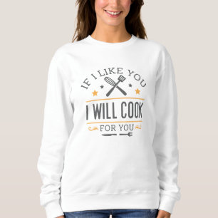 Sweatshirt Si Je Vous Aimerais, Je Cuisinerai Pour Vous