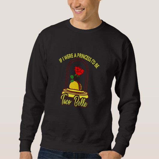 Sweatshirt Si j'étais une princesse, je serais Taco Belle mig (Devant)