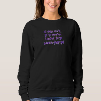 Sweatshirt Si les chiens ne vont pas au paradis, je veux y al