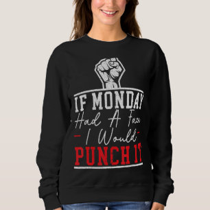 Sweatshirt Si Lundi Avait Un Visage Je Le Punirais Je Déteste