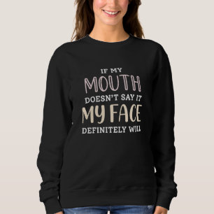 Sweatshirt Si ma bouche ne le dit pas, mon visage le fera cer