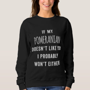 Sweatshirt Si Ma Poméranie Ne T'Aime Pas, Je Vais Probablemen