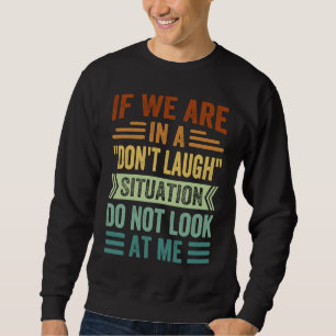 Sweatshirt Si nous sommes dans une situation de ne pas rire,