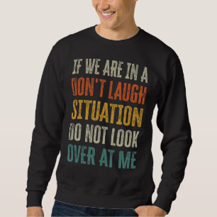 Sweatshirt Si nous sommes dans une situation de ne pas rire n