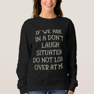 Sweatshirt Si nous sommes dans une situation de ne pas rire n