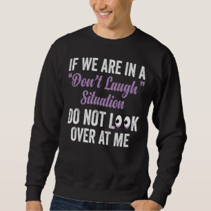 Sweatshirt Si nous sommes dans une situation de ne pas rire n