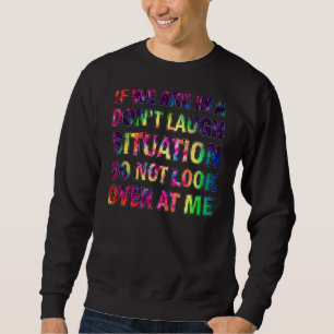 Sweatshirt Si nous sommes dans une situation de ne pas rire n