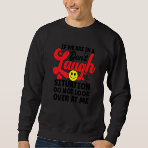 Sweatshirt Si nous sommes dans une situation de ne pas rire n