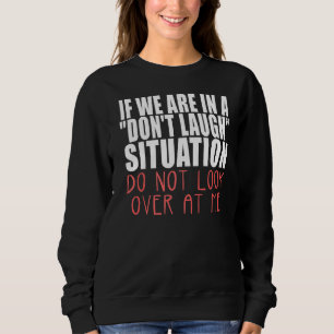 Sweatshirt Si Nous Sommes Dans Une Situation De Rire Donu2019