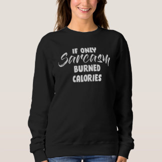 Sweatshirt Si seulement le sarcasme brûle calories personne S