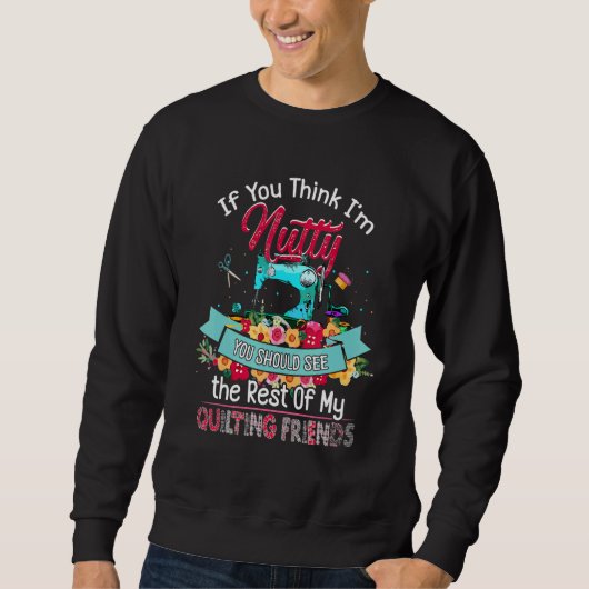 Sweatshirt Si tu penses que je suis Nutty, tu devrais voir le (Devant)
