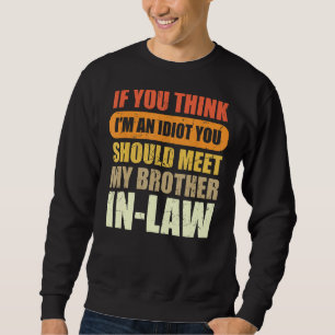 Sweatshirt Si tu penses que je suis un Idiot, tu devrais renc