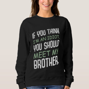 Sweatshirt Si tu penses que je suis un Idiot, tu devrais renc