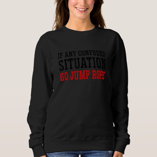 Sweatshirt Si Une Situation Confus Allez Sauter La Corde Skip (Devant)
