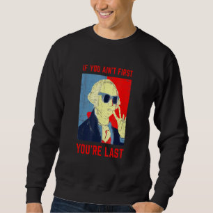 Sweatshirt Si Vous Avez Commencé Vous Êtes Dernier George Was