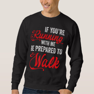 Sweatshirt Si Vous Courez Avec Moi, Soyez Prêt À Marcher Lent