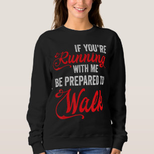 Sweatshirt Si Vous Courez Avec Moi, Soyez Prêt À Marcher Lent