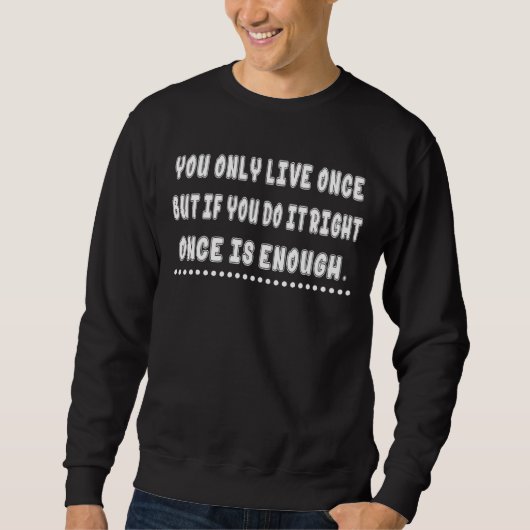Sweatshirt Si Vous Le Faites Correctement Une Fois Est Suffis (Devant)
