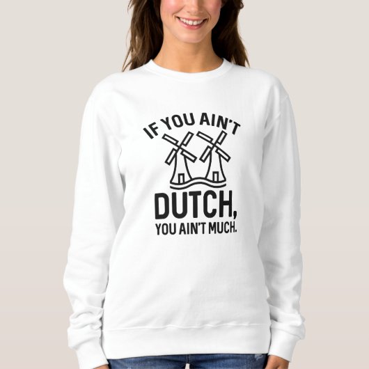 Sweatshirt Si vous n’êtes pas hollandais, vous n’avez pas gra (Devant)