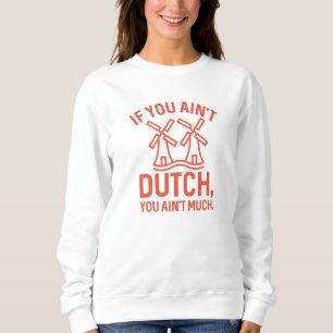 Sweatshirt Si vous n’êtes pas hollandais, vous n’avez pas gra