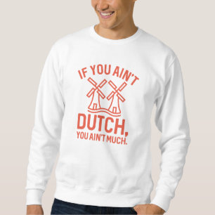 Sweatshirt Si vous n’êtes pas hollandais, vous n’avez pas gra