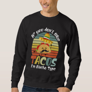 Sweatshirt Si vous n'aimez pas Tacos Je suis Nacho Type Funny