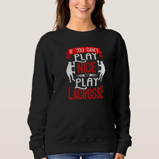 Sweatshirt Si vous ne pouvez pas jouer Nice Lacrosse Lacrosse (Devant)