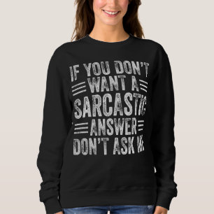 Sweatshirt Si vous ne voulez pas une réponse sarcastique ne d