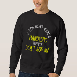 Sweatshirt Si vous ne voulez pas une réponse sarcastique ne m
