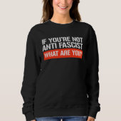 Sweatshirt Si vous n'êtes pas antifasciste - Qu'est-ce que vo (Devant)