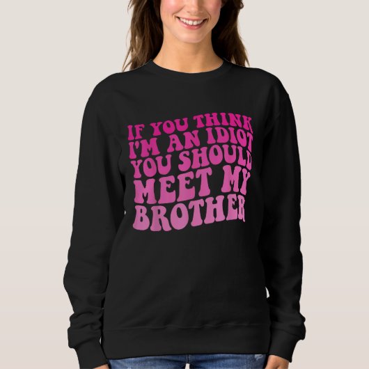 Sweatshirt si vous pensez que je suis idiot, vous devriez ren (Devant)