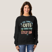 Sweatshirt Si vous pensez que je suis mignonne, vous devriez (Devant entier)