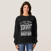 Sweatshirt Si Vous Pensez Que Je Suis Un idiot, Vous Devriez  (Devant entier)