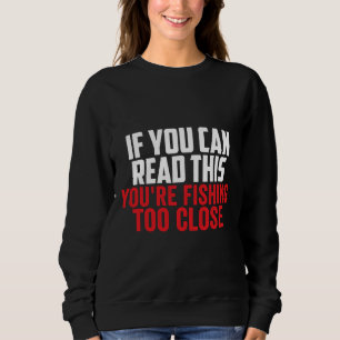 Sweatshirt Si Vous Pouvez Lire Ceci Vous Pêchez Trop Près Say
