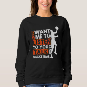 Sweatshirt Si Vous Voulez Que Je Vous Écoute Parler De Basket