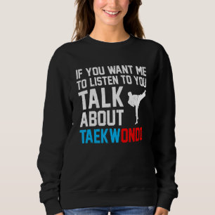 Sweatshirt Si Vous Voulez Que Je Vous Écoute Parler De Taekwo