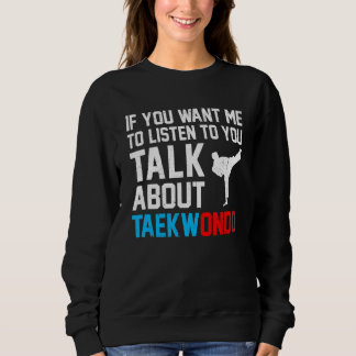 Sweatshirt Si Vous Voulez Que Je Vous Écoute Parler De Taekwo