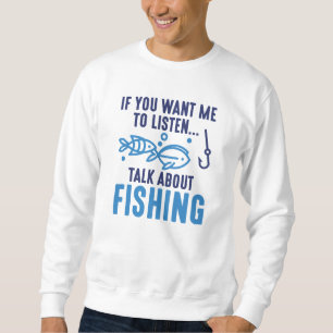 Sweatshirt Si Vous Voulez Que J'Écoute Parler De Pêche