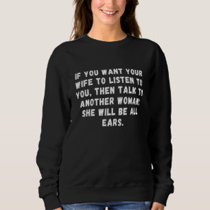Sweatshirt Si Vous Voulez Que Votre Femme Vous Écoute, Parlez