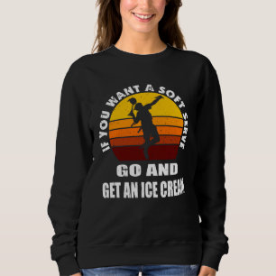 Sweatshirt Si vous voulez une crème glacée molle, allez en ch