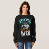 Sweatshirt Siberian Husky Howl About No Funny Sarcastic (Devant entier)