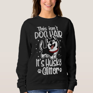 Sweatshirt Sibérien Husky Drôle C'Est Chien Cheveux Il Husky