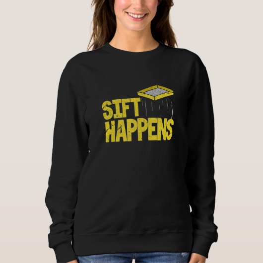 Sweatshirt Sift Happens Archaeology Archaeologist Distressed (Devant)