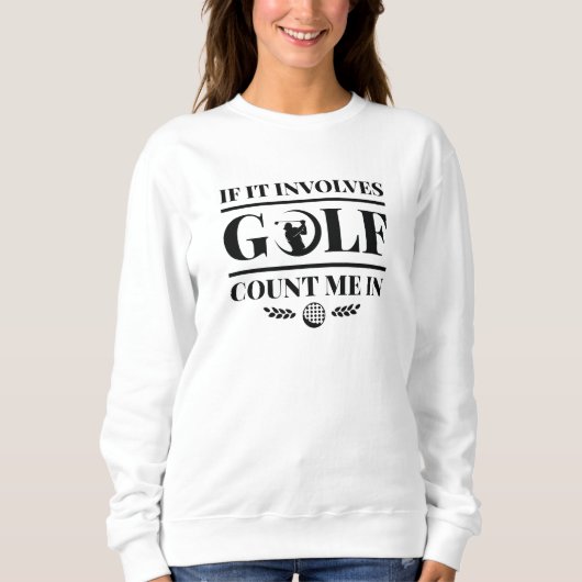 Sweatshirt S'Il Impliquait Golf Comptez Moi Dans (Devant)