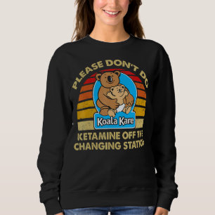 Sweatshirt S'il vous plaît ne faites pas Ketamine hors de la 